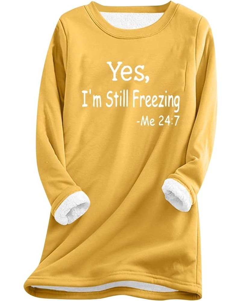 Yes Im Still Freezing Me 24/7 Sweatshirt 2024 Winter Thick Warm Sherpa Lined Pullover Crewneck Sweatshirt with Pocket B-yello...