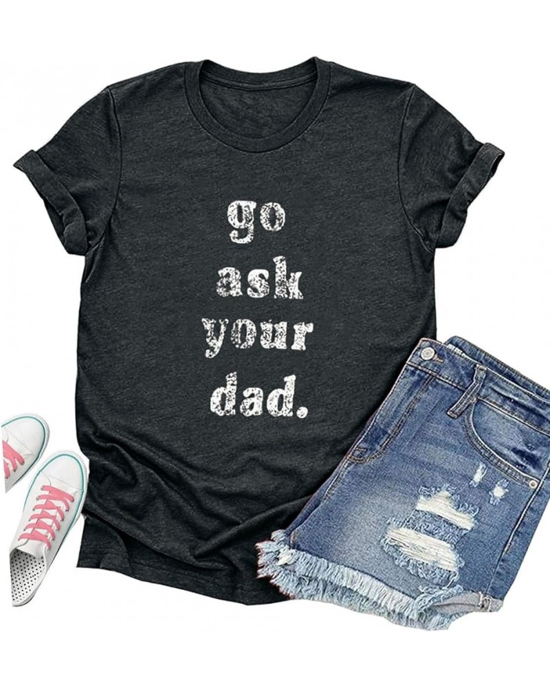 Womens Funny Go Ask Your Dad Shirt Mom Shirt Casual Long Sleeve Shirts Tunics Tops Dark Grey $10.63 Tops